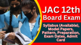JAC 12th Board Exam 2025: Syllabus (Available), Model Papers, Pattern, Preparation, Exam Dates, Admit Card