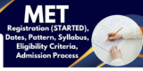 MET 2025: Registration (STARTED), Dates, Pattern, Syllabus, Eligibility Criteria, Admission Process