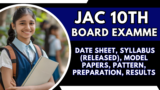 JAC 10th Board Exam 2025: Date Sheet, Syllabus (Released), Model Papers, Pattern, Preparation, Results