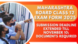 Maharashtra board Class 12 exam form 2025 submission deadline extended till November 10; documents required