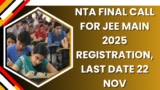 NTA Final Call For JEE Main 2025 Registration, Last Date 22 Nov