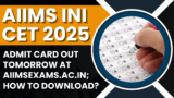 AIIMS INI CET 2025 admit card out tomorrow at aiimsexams.ac.in; How to download?