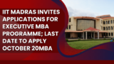 IIT Madras invites applications for executive MBA programme; last date to apply October 20mba