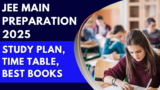 JEE Main Preparation 2025: Study Plan, Time Table, Best Books