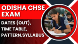 Odisha CHSE Exam 2025: Dates (OUT), Time Table, Pattern, Syllabus,