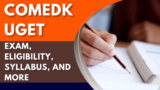 COMEDK UGET 2025: Exam, Eligibility, Syllabus, and More