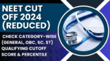 NEET Cut off 2024 (Reduced): Check Category-wise (General, OBC, SC, ST) Qualifying Cutoff Score & Percentile