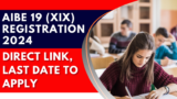 AIBE 19 (XIX) Registration 2024: Direct Link, Last Date to Apply