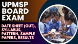 UPMSP Board Exam 2025: Date Sheet (Out), Syllabus, Pattern, Sample Papers, Results