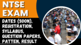 NTSE 2025 Exam: Dates (Soon), Registration, Syllabus, Question Papers, Patten, Result