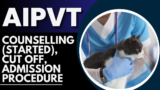 AIPVT 2024: Counselling (Started), Cut Off, Admission Procedure