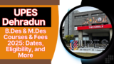 UPES Dehradun B.Des & M.Des Courses & Fees 2025: Dates, Eligibility, and More