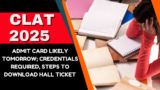 CLAT 2025 admit card likely tomorrow; credentials required, steps to download hall ticket