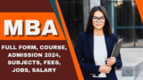 MBA: Full Form, Course, Admission 2024, Subjects, Fees, Jobs, Salary