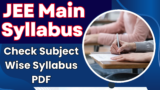 JEE Main Syllabus 2025 (Out): Check Subject Wise Syllabus PDF