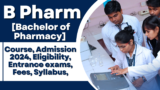 B Pharm [Bachelor of Pharmacy]: Course, Admission 2024, Eligibility, Entrance exams, Fees, Syllabus,