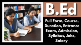 B.Ed: Full Form, Course, Duration, Entrance Exam, Admission, Syllabus, Jobs, Salary –