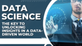Data Science: The Key to Unlocking Insights in a Data-Driven World