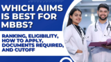 Which AIIMS is Best for MBBS? Ranking, Eligibility, How to Apply, Documents Required, and Cutoff