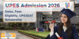 UPES Admission 2026: Dates, Fees, Eligibility, UPESEAT, Discount