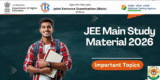JEE Main Study Material & Important Topics 2026 – Complete Preparation Guide