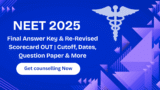 NEET 2025 Counselling Begins: Final Answer Key & Re-Revised Scorecard OUT | Cutoff, Dates, Question Paper & More