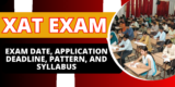 XAT 2025 Exam Date, Application Deadline, Pattern, and Syllabus: Everything You Need to Know