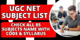 UGC NET Subject List 2024: Check all 85 Subjects Name with Code & Syllabus