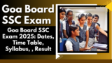 Goa Board SSC Exam 2025: Dates, Time Table, Syllabus,  Result