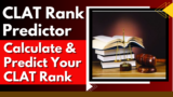 CLAT Rank Predictor 2025: Calculate & Predict Your CLAT Rank
