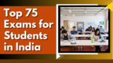 Top 75 Exams for Students in India