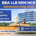 BA LLB SRM Sonepat Admission Help 2026 – Ultimate Guide (Fees, Eligibility & Apply Now)