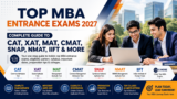 Top MBA Entrance Exams 2027: Complete Guide to CAT, XAT, MAT, CMAT, SNAP, NMAT, IIFT & More