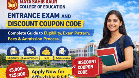Mata Sahib Kaur College of Education Entrance Exam and Discount Coupon Code: Complete Guide to Eligibility, Exam Pattern, Fees & Admission Process