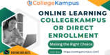 CollegeKampus or Direct Enrollment: Making the Right Choice for Online Learning