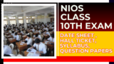 NIOS Class 10th Exam 2024: Date Sheet (Out for Theory exam), Hall Ticket, Syllabus, Question Papers