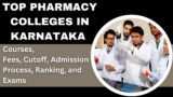 Top Pharmacy Colleges in Karnataka 2024: Courses, Fees, Cutoff, Admission Process, Ranking, and Exams