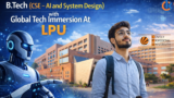 B.Tech (CSE – AI and System Design) with Global Tech Immersion At LPU – The Future of Intelligent Engineering