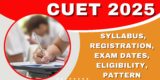 CUET 2025: Syllabus, Registration, Exam Dates, Eligibility, Pattern