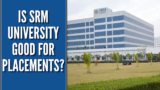 Is SRM University good for placements?