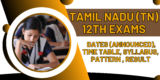 Tamil Nadu (TN) 12th Exams 2025: Dates (Announced), Time Table, Syllabus, Pattern , Result