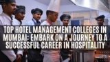 Top Hotel Management Colleges in Mumbai: Embark on a Journey to a Successful Career in Hospitality