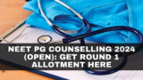 NEET PG Counselling 2024 (Open): Get Round 1 Allotment Here