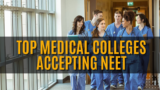 Top Medical Colleges Accepting NEET: A Comprehensive Guide