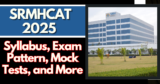 SRMHCAT 2025: Syllabus, Exam Pattern, Mock Tests, and More