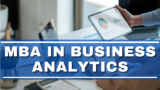 MBA in Business Analytics: A Complete Guide