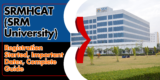 SRMHCAT (SRM University) 2025: Registration Started, Important Dates, Complete Guide