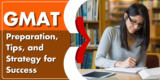 GMAT: Preparation, Tips, and Strategy for Success