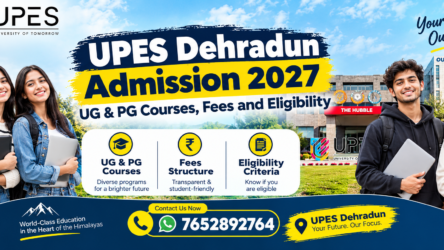 UPES Dehradun Admission 2027: UG & PG Courses, Fees and Eligibility – Complete Guide