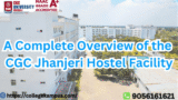 A Complete Overview of the CGC Jhanjeri Hostel Facility